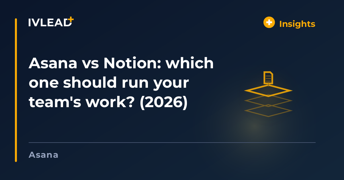Asana vs Notion: which one should run your team's work? (2026) — IV-Lead