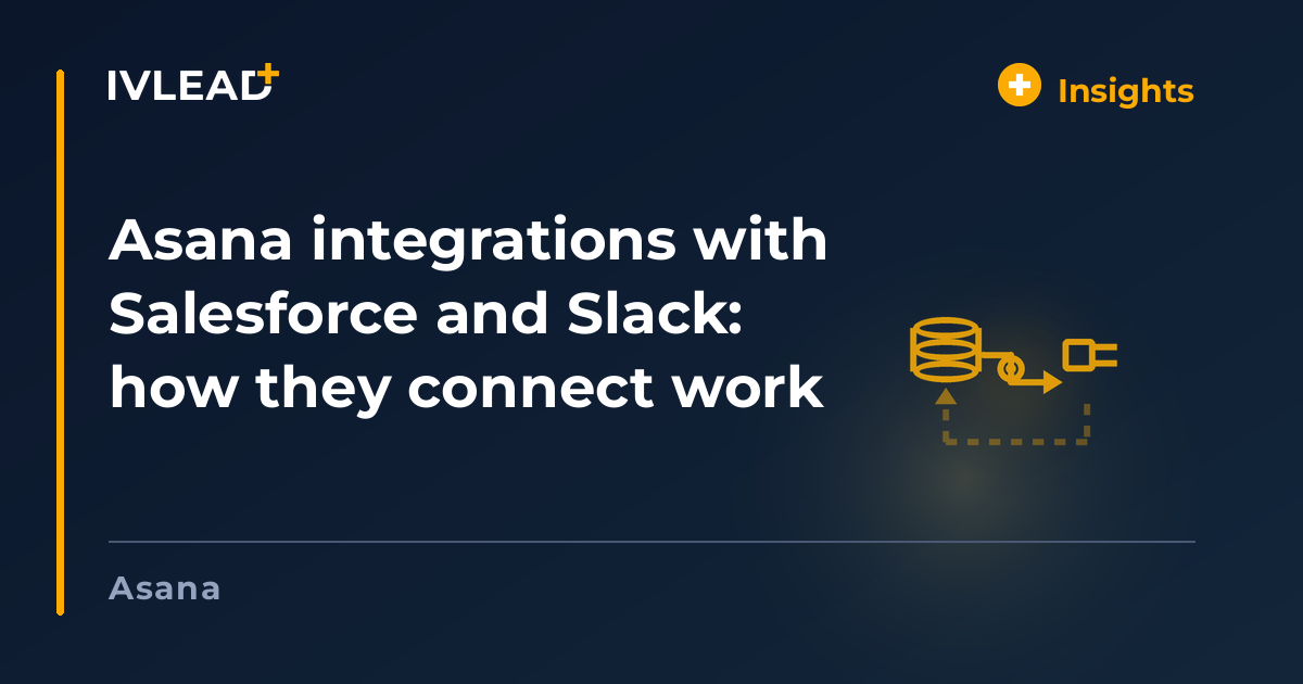 Asana integrations with Salesforce and Slack: how they connect work — IV-Lead