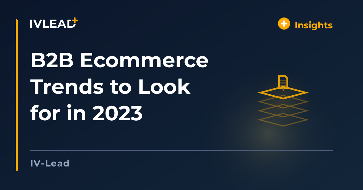 B2B Ecommerce Trends to Look for in 2023 — IV-Lead