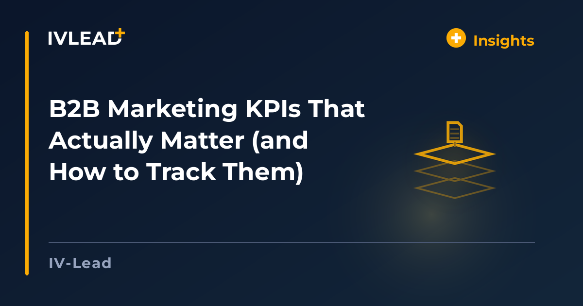 B2B Marketing KPIs That Actually Matter (and How to Track Them) — IV-Lead