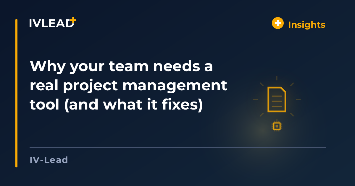 Why your team needs a real project management tool (and what it fixes) — IV-Lead