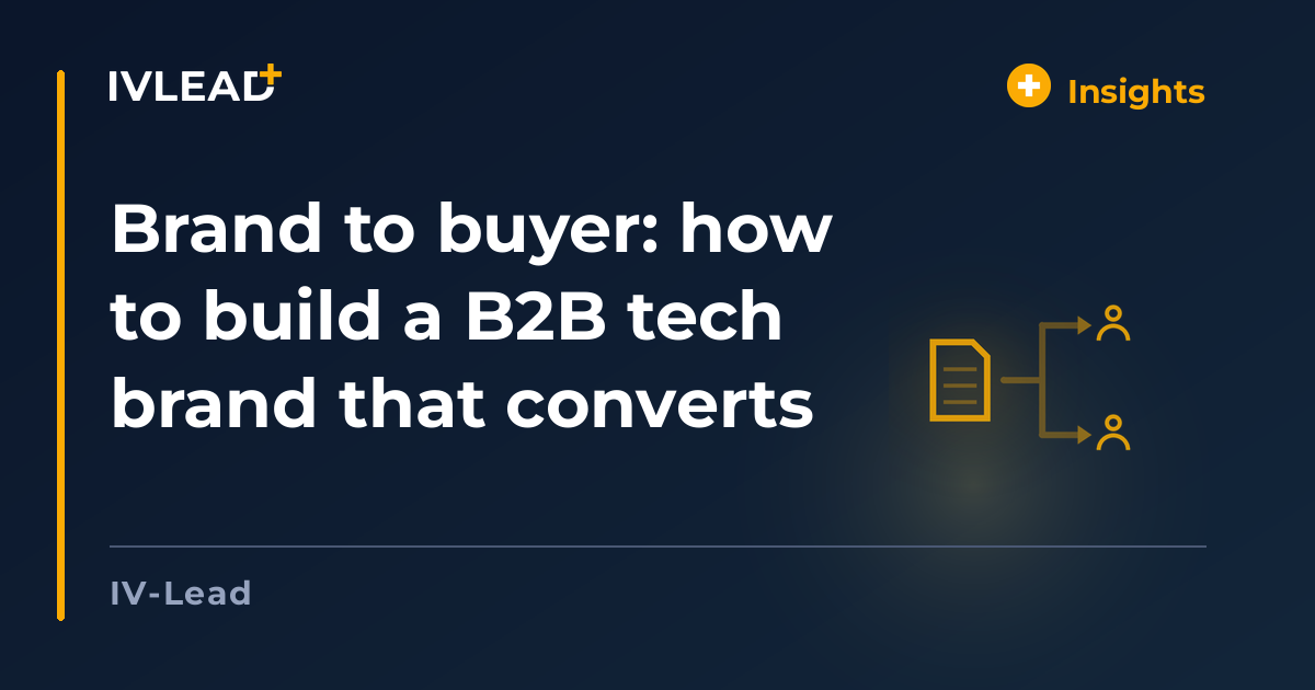 Brand to buyer: how to build a B2B tech brand that converts — IV-Lead