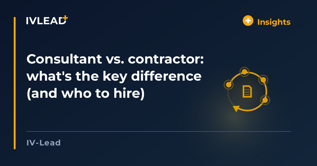 Consultant vs. contractor: what's the key difference (and who to hire) — IV-Lead