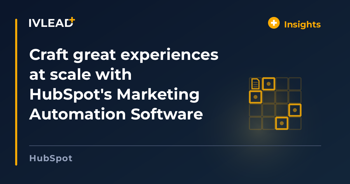 Craft great experiences at scale with HubSpot's Marketing Automation Software — IV-Lead