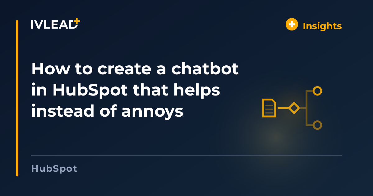 How to create a chatbot in HubSpot that helps instead of annoys — IV-Lead