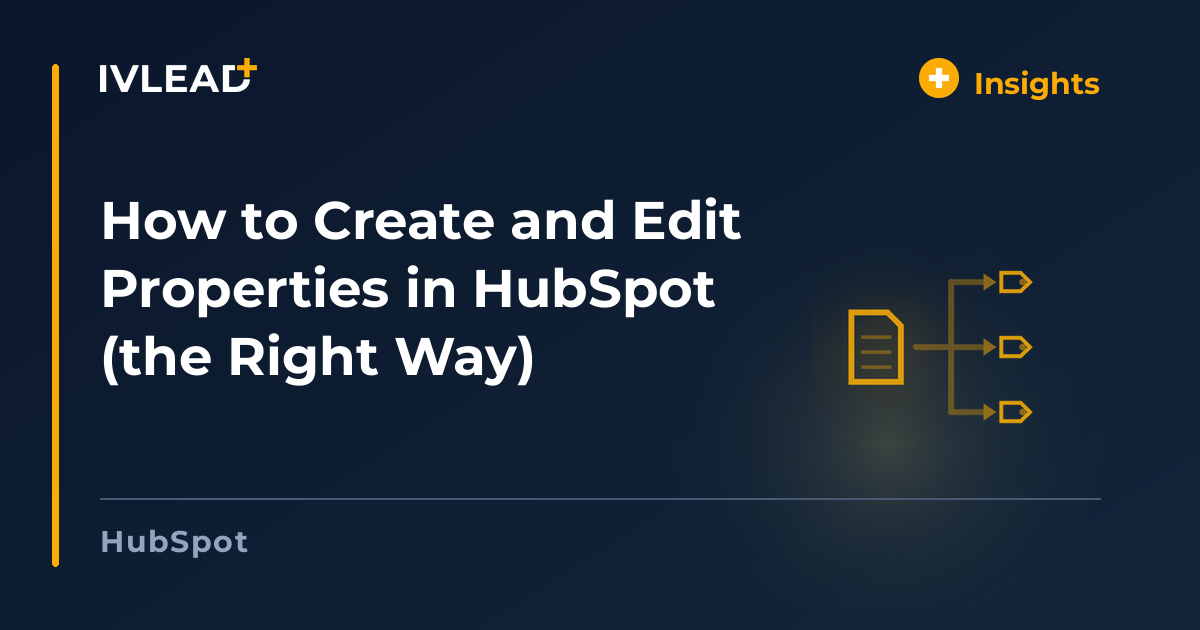 How to Create and Edit Properties in HubSpot (the Right Way) — IV-Lead