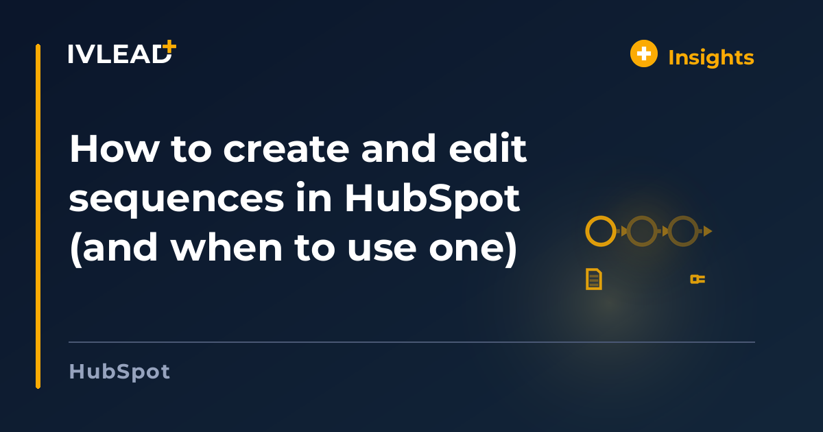 How to create and edit sequences in HubSpot (and when to use one) — IV-Lead