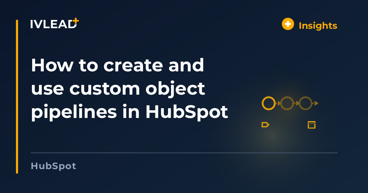 How to create and use custom object pipelines in HubSpot — IV-Lead