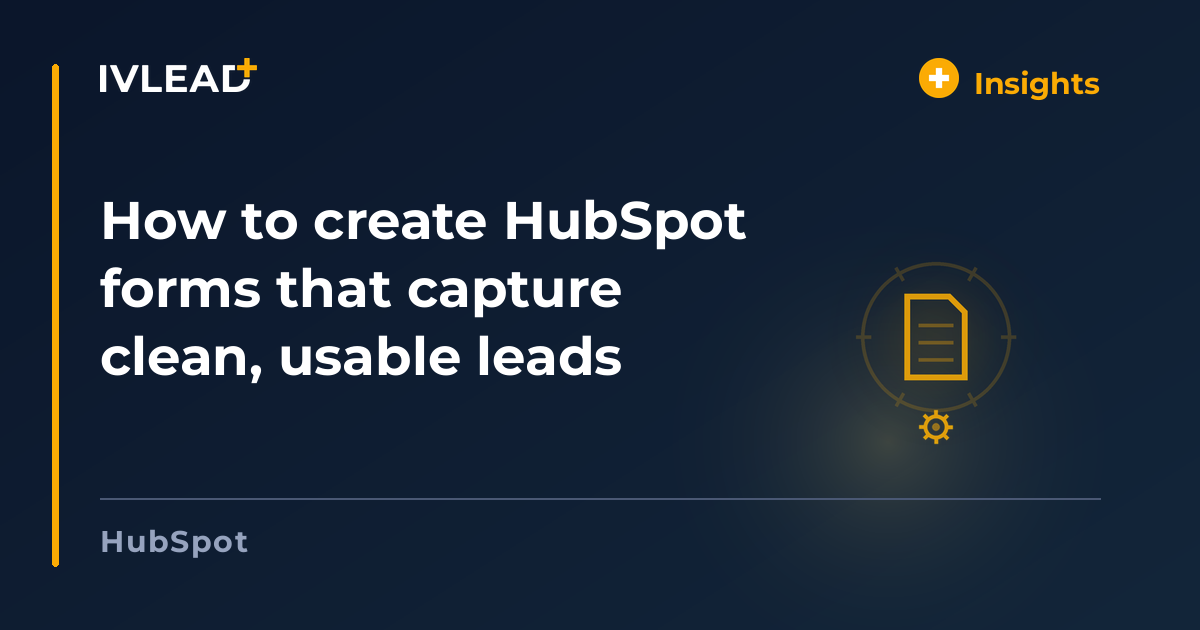How to create HubSpot forms that capture clean, usable leads — IV-Lead