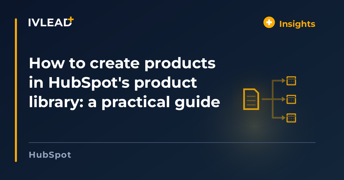 How to create products in HubSpot's product library: a practical guide — IV-Lead