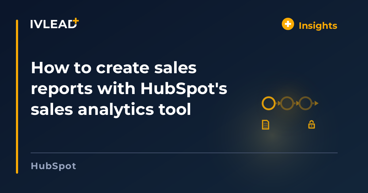 How to create sales reports with HubSpot's sales analytics tool — IV-Lead