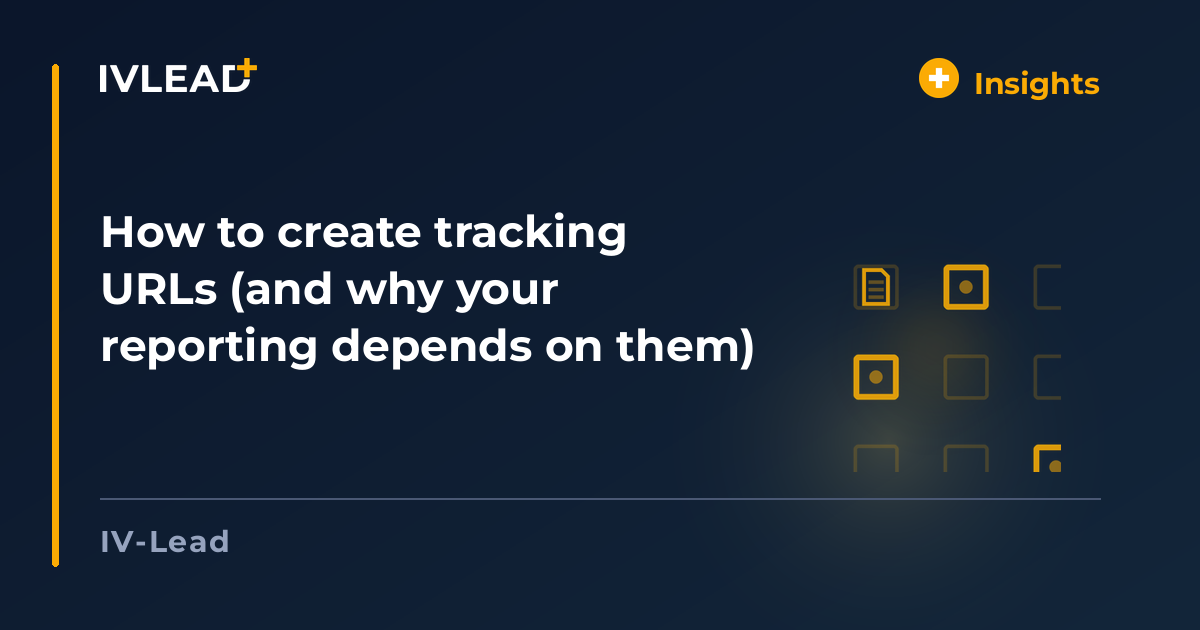 How to create tracking URLs (and why your reporting depends on them) — IV-Lead