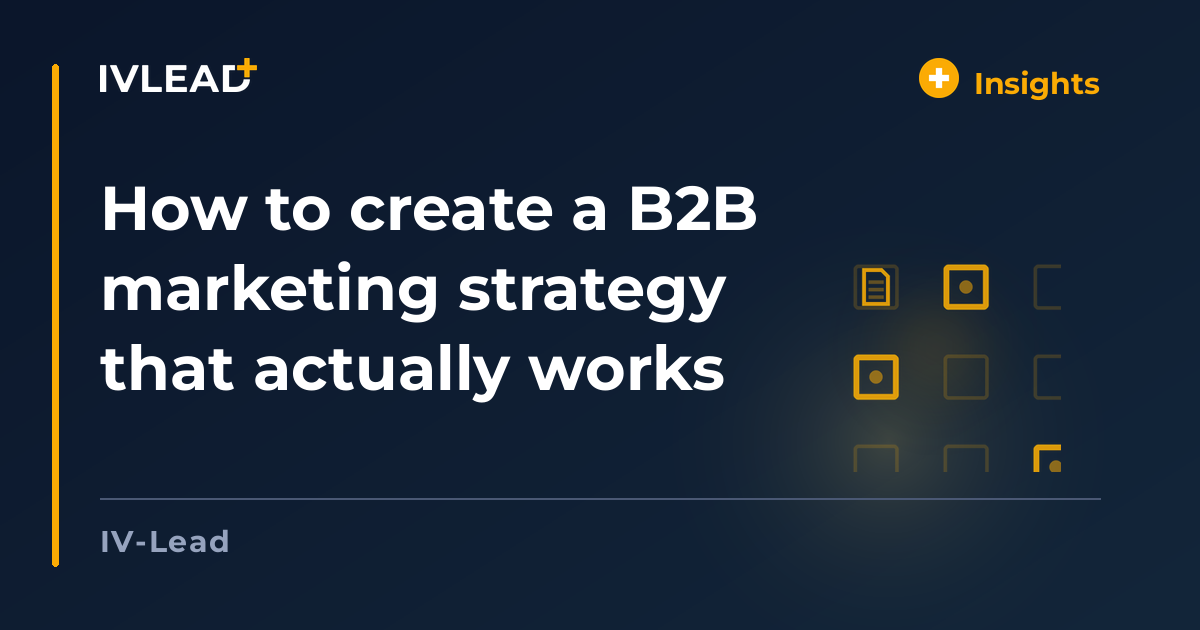 How to create a B2B marketing strategy that actually works — IV-Lead
