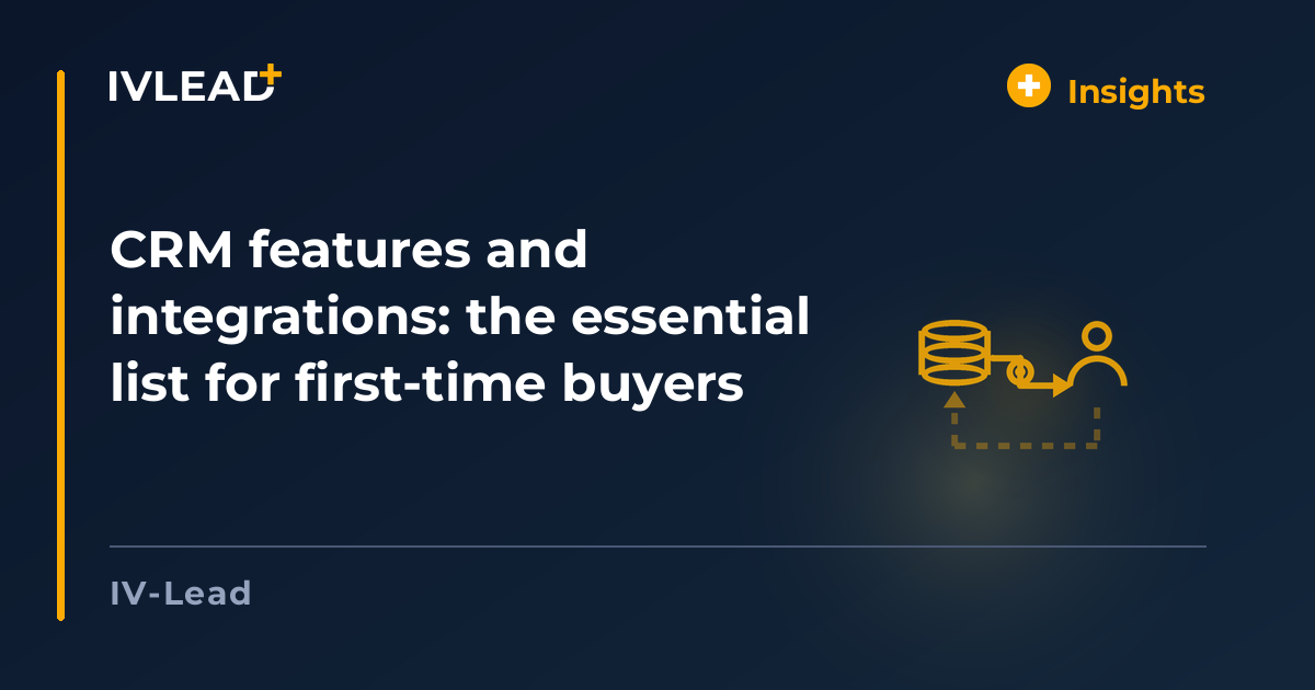 CRM features and integrations: the essential list for first-time buyers — IV-Lead