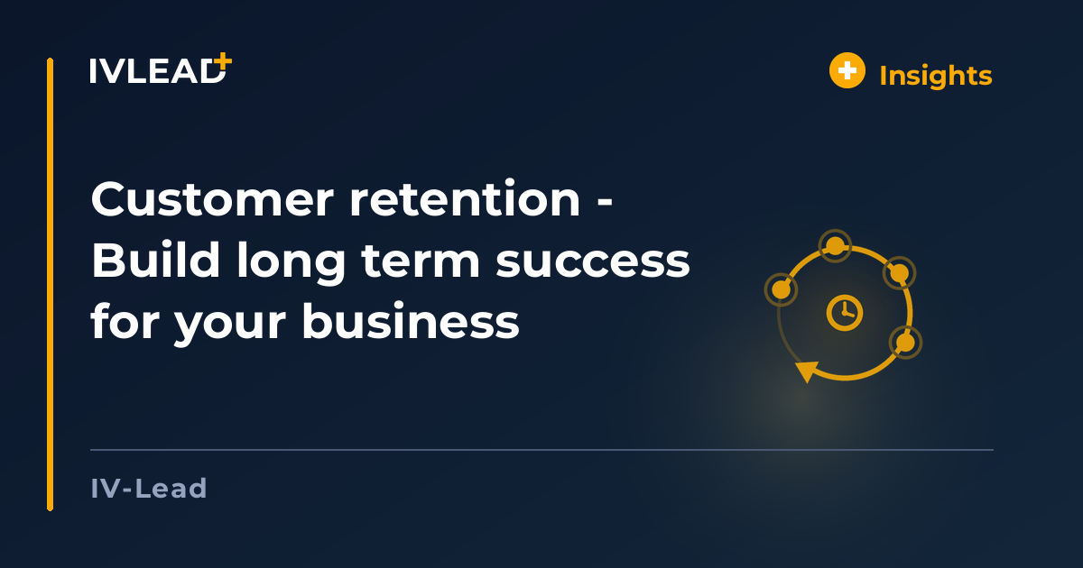Customer retention - Build long term success for your business — IV-Lead