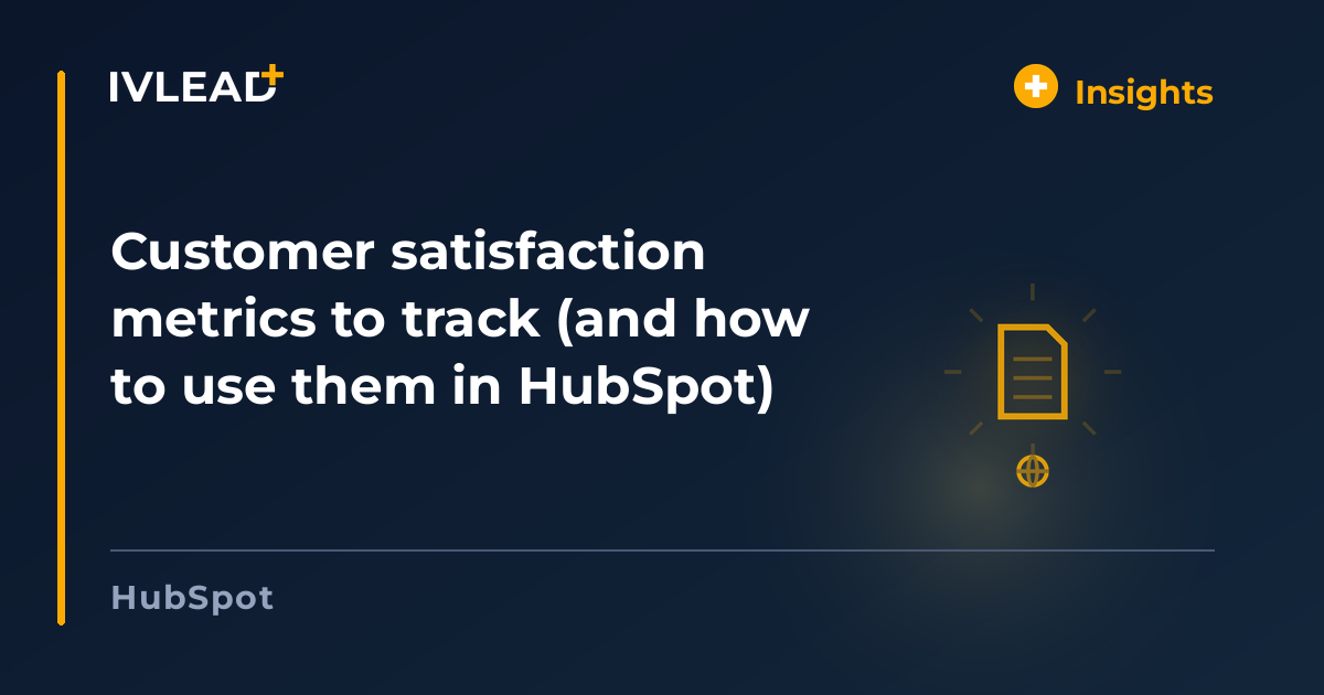 Customer satisfaction metrics to track (and how to use them in HubSpot) — IV-Lead