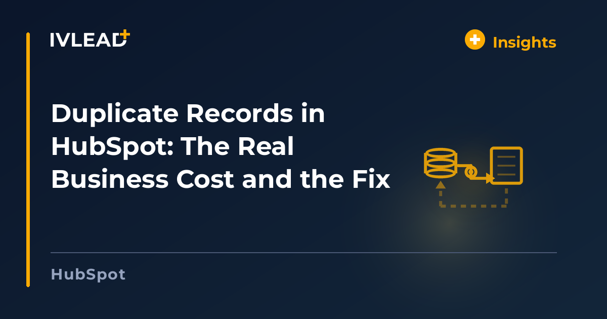 Duplicate Records in HubSpot: The Real Business Cost and the Fix — IV-Lead