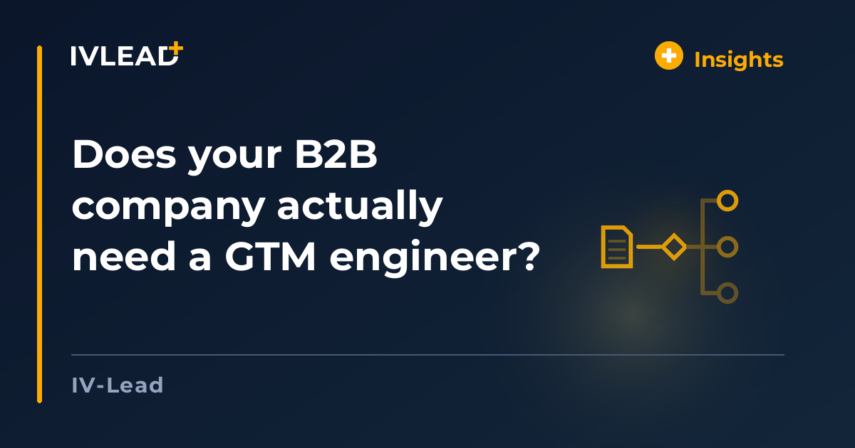 Does your B2B company actually need a GTM engineer? — IV-Lead