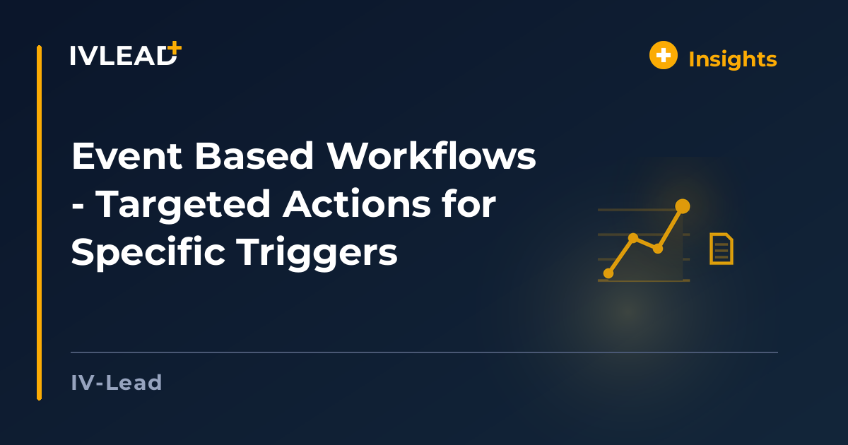 Event Based Workflows - Targeted Actions for Specific Triggers — IV-Lead