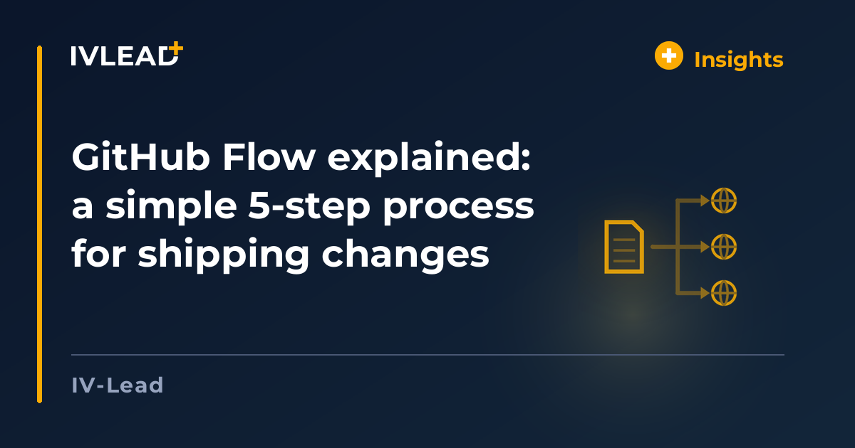 GitHub Flow explained: a simple 5-step process for shipping changes — IV-Lead