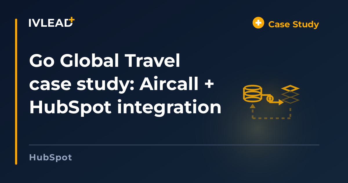 Go Global Travel case study: Aircall + HubSpot integration — IV-Lead