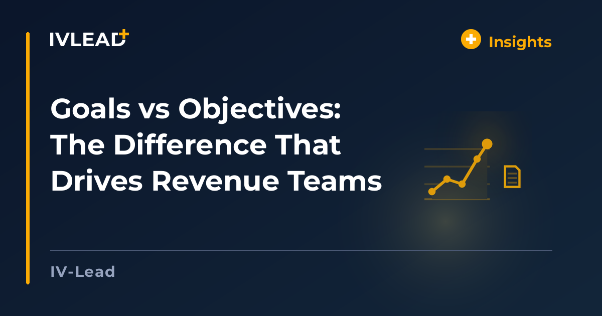 Goals vs Objectives: The Difference That Drives Revenue Teams — IV-Lead