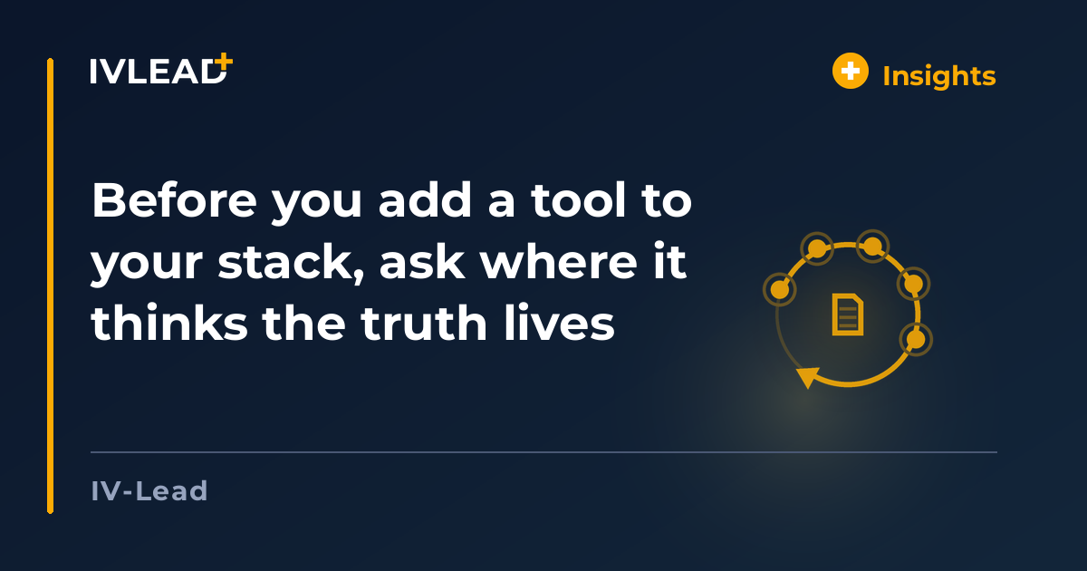 Before you add a tool to your stack, ask where it thinks the truth lives — IV-Lead