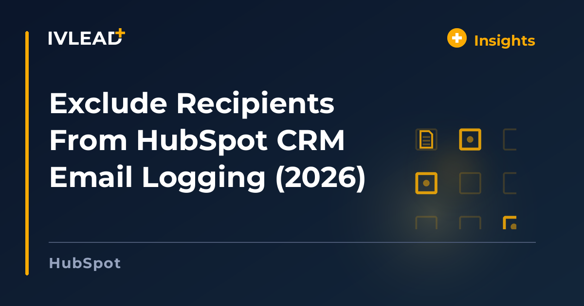 Exclude Recipients From HubSpot CRM Email Logging (2026) — IV-Lead