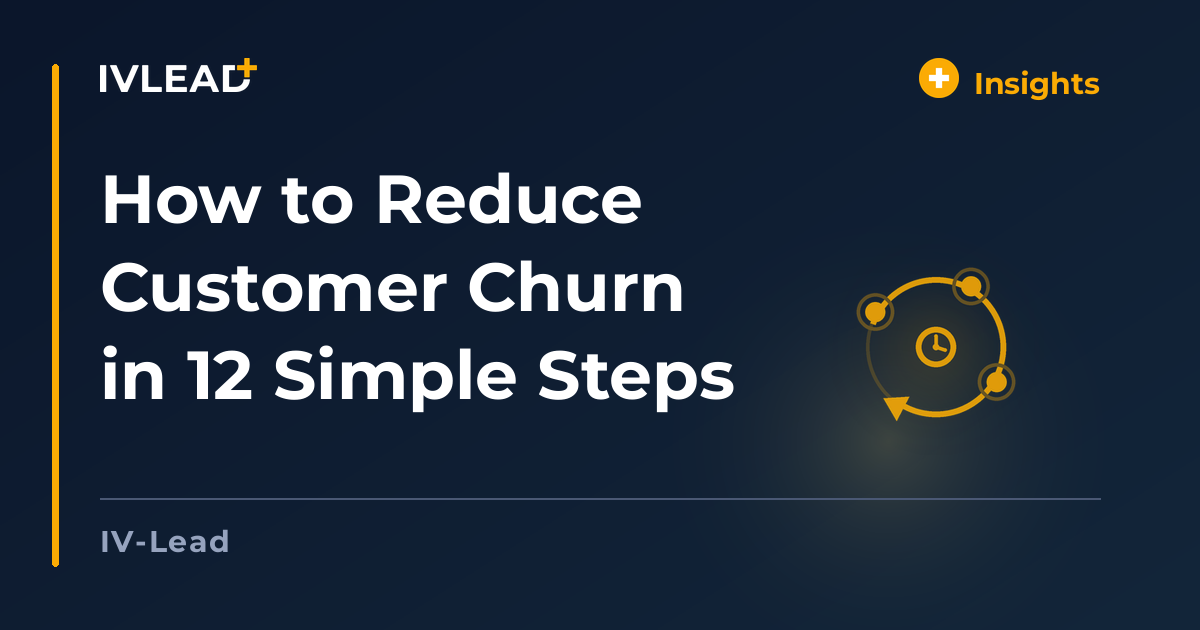 How to Reduce Customer Churn in 12 Simple Steps — IV-Lead