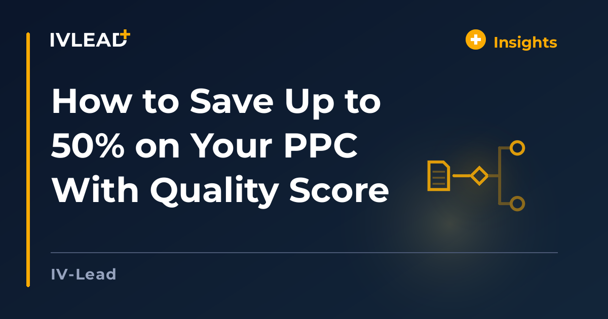 How to Save Up to 50% on Your PPC With Quality Score — IV-Lead