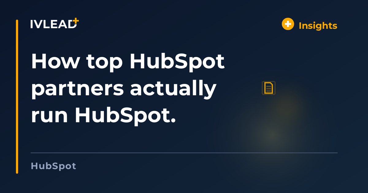 How top HubSpot partners actually run HubSpot. — IV-Lead