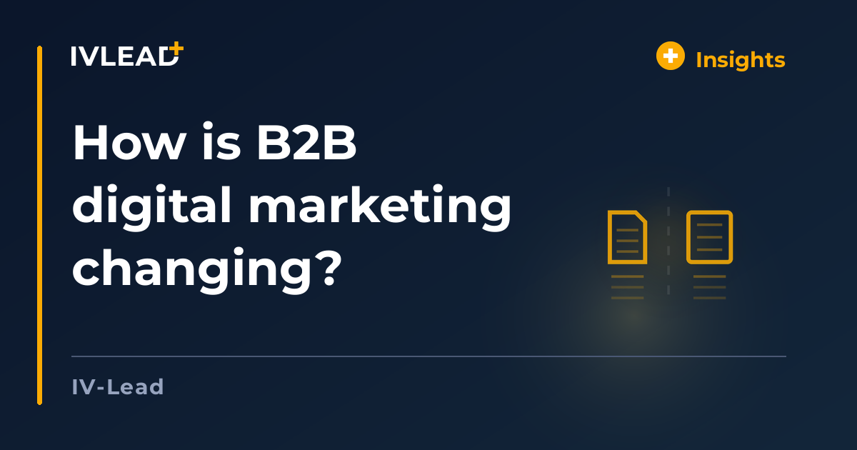 How is B2B digital marketing changing? — IV-Lead