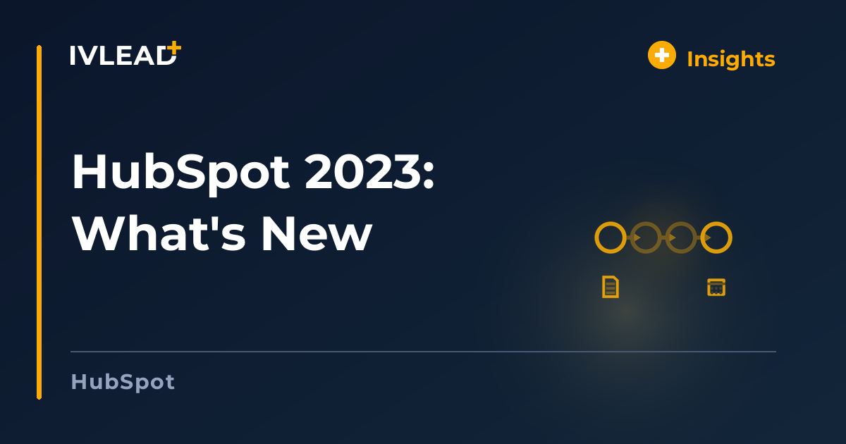 HubSpot 2023: What's New — IV-Lead