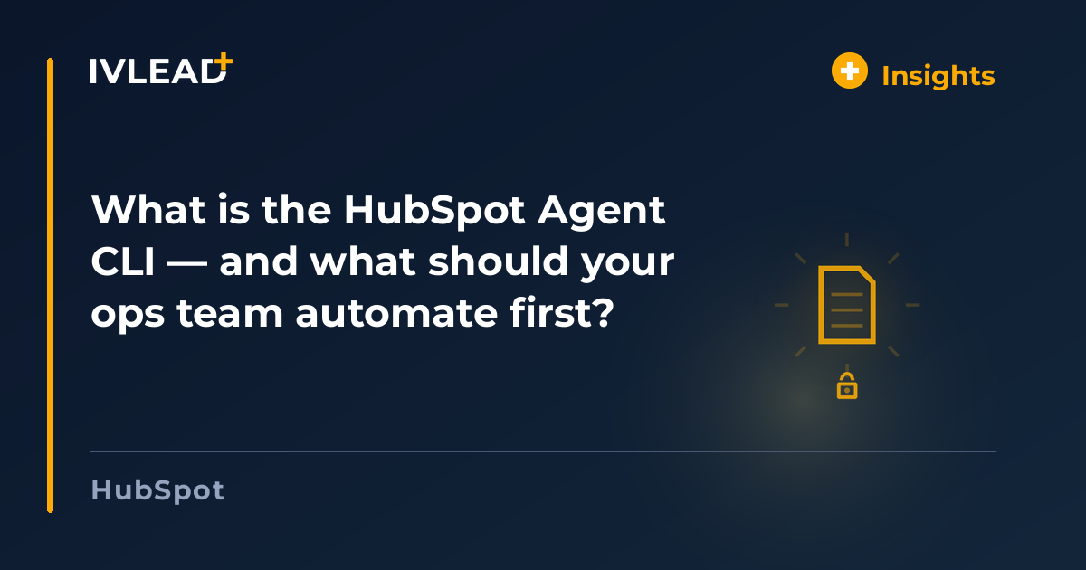 What is the HubSpot Agent CLI — and what should your ops team automate first? — IV-Lead