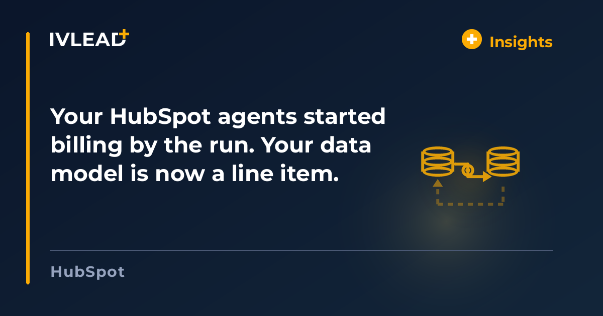 Your HubSpot agents started billing by the run. Your data model is now a line item. — IV-Lead