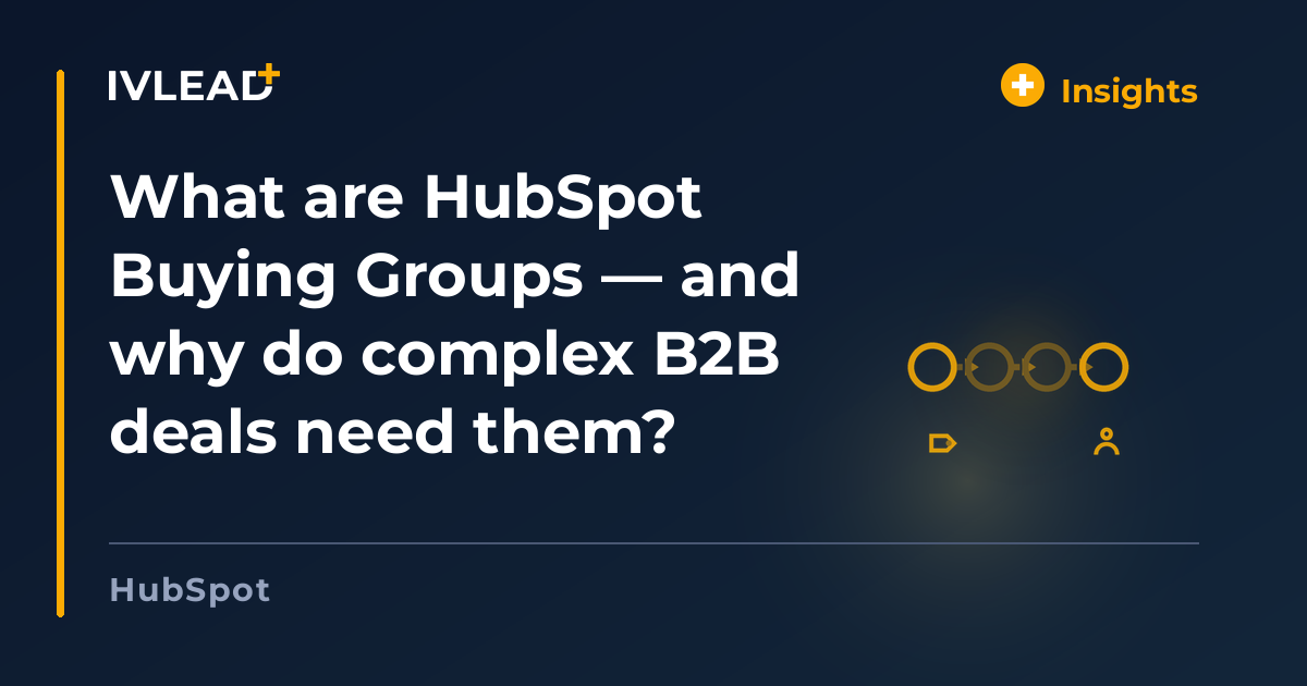 What are HubSpot Buying Groups — and why do complex B2B deals need them? — IV-Lead