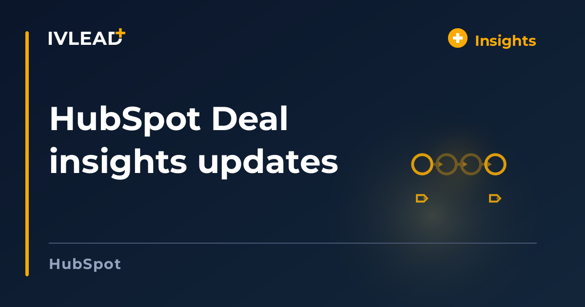 HubSpot Deal insights updates — IV-Lead