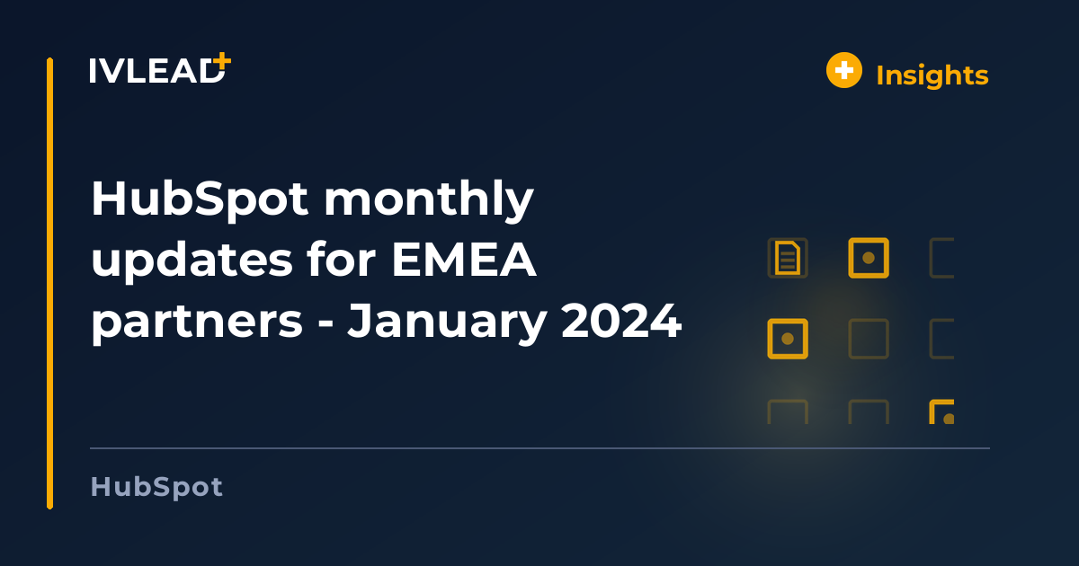 HubSpot monthly updates for EMEA partners - January 2024 — IV-Lead
