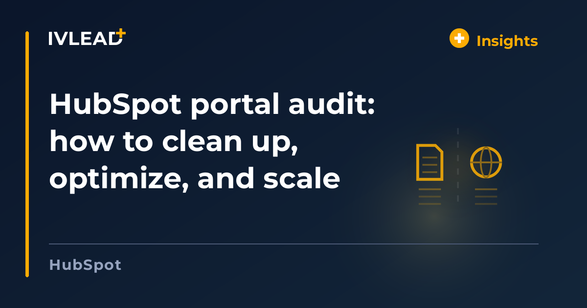 HubSpot portal audit: how to clean up, optimize, and scale — IV-Lead