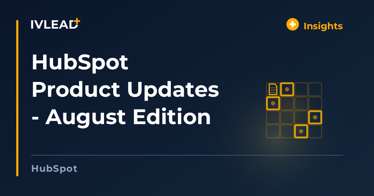 HubSpot Product Updates - August Edition — IV-Lead