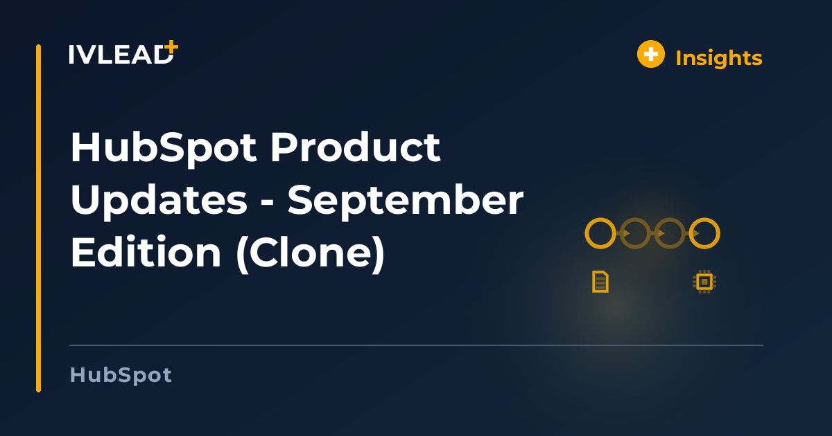 HubSpot Product Updates - September Edition (Clone) — IV-Lead