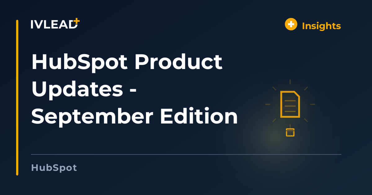 HubSpot Product Updates - September Edition — IV-Lead
