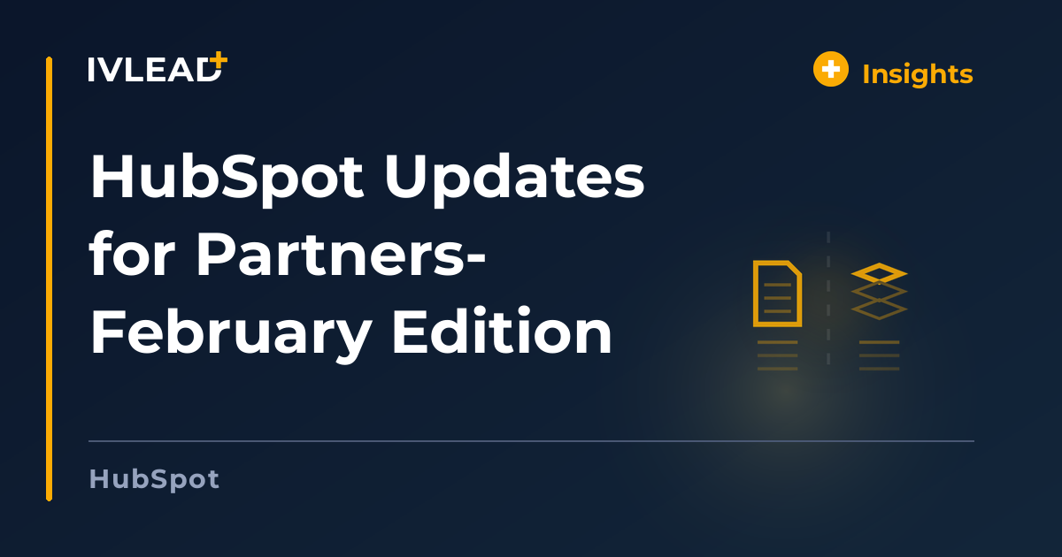HubSpot Updates for Partners- February Edition — IV-Lead