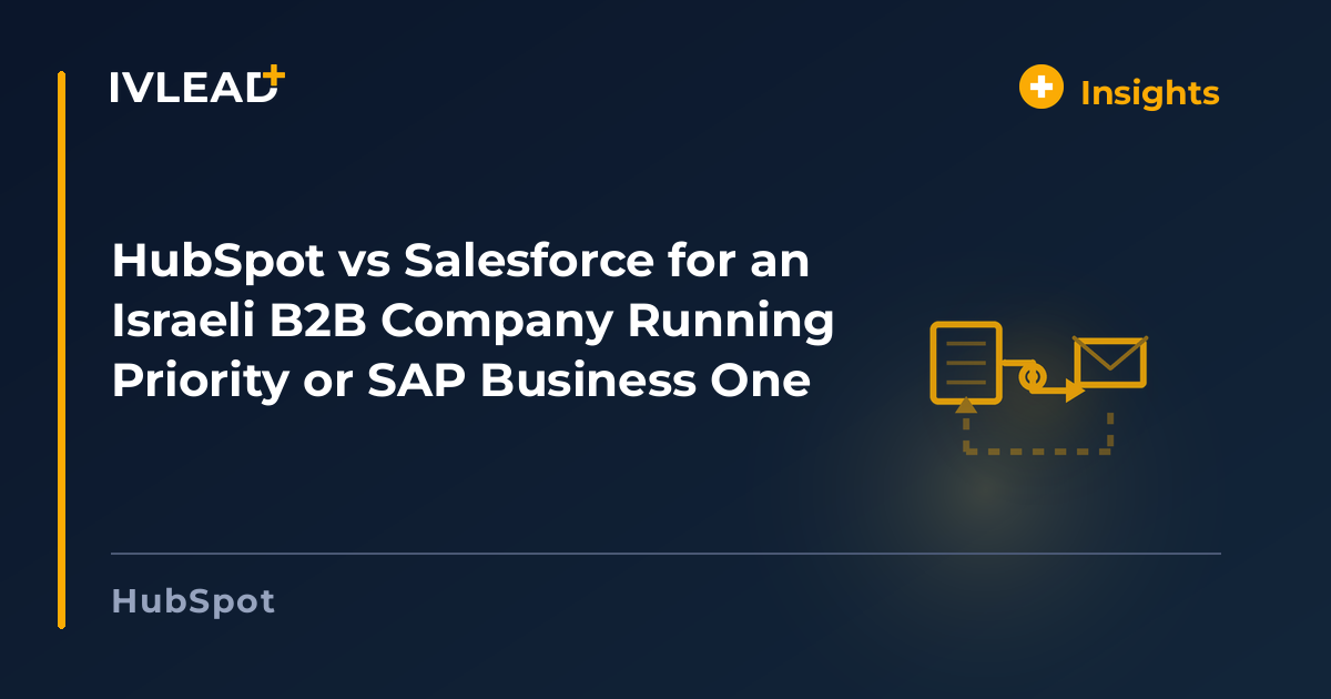 HubSpot vs Salesforce for an Israeli B2B Company Running Priority or SAP Business One — IV-Lead