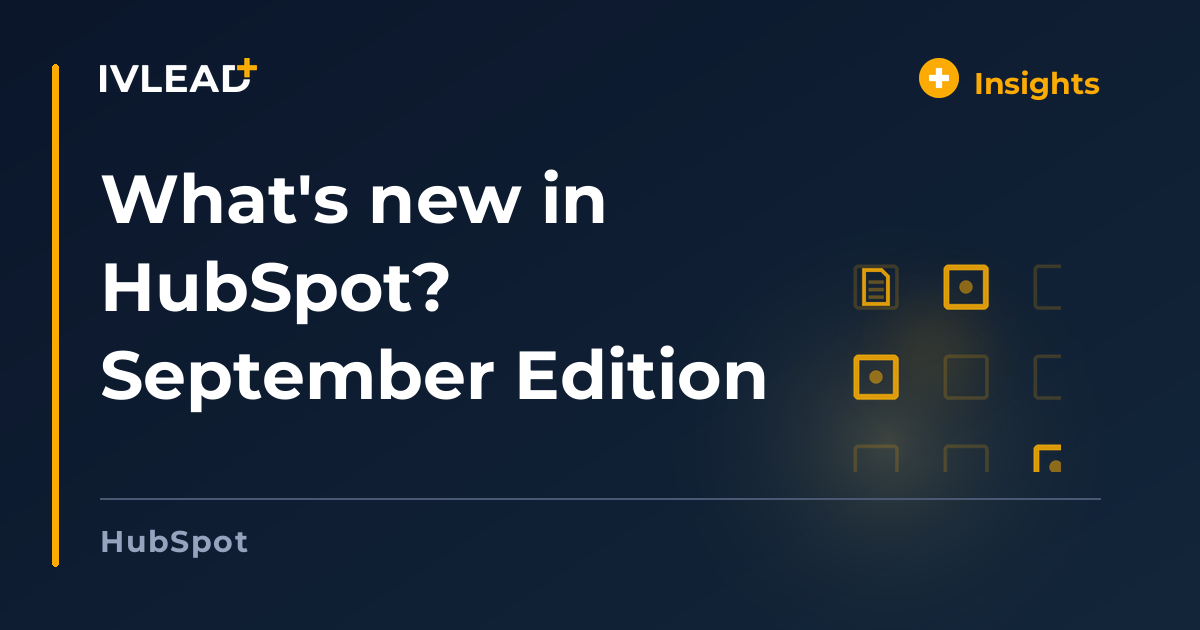 What's new in HubSpot? September Edition — IV-Lead