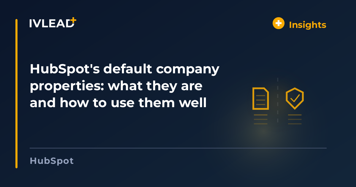 HubSpot's default company properties: what they are and how to use them well — IV-Lead