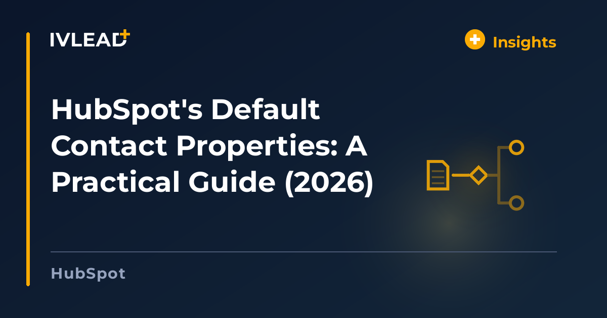 HubSpot's Default Contact Properties: A Practical Guide (2026) — IV-Lead