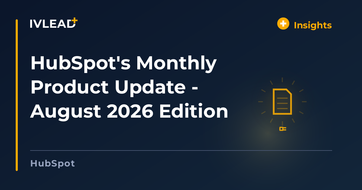 HubSpot's Monthly Product Update - August 2026 Edition — IV-Lead