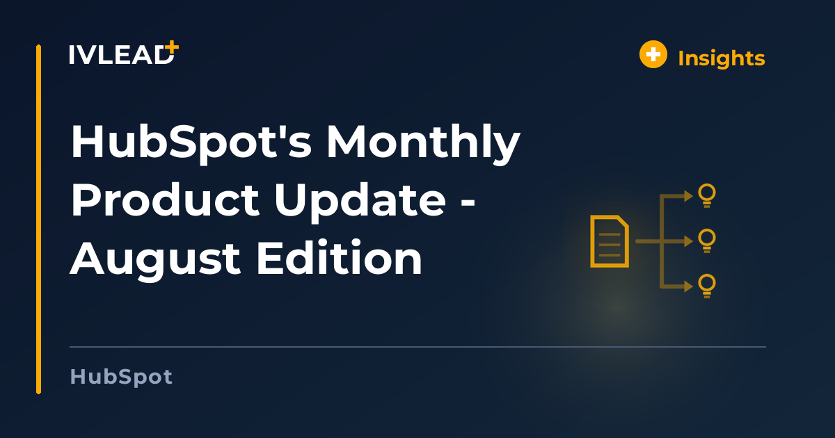 HubSpot's Monthly Product Update - August Edition — IV-Lead