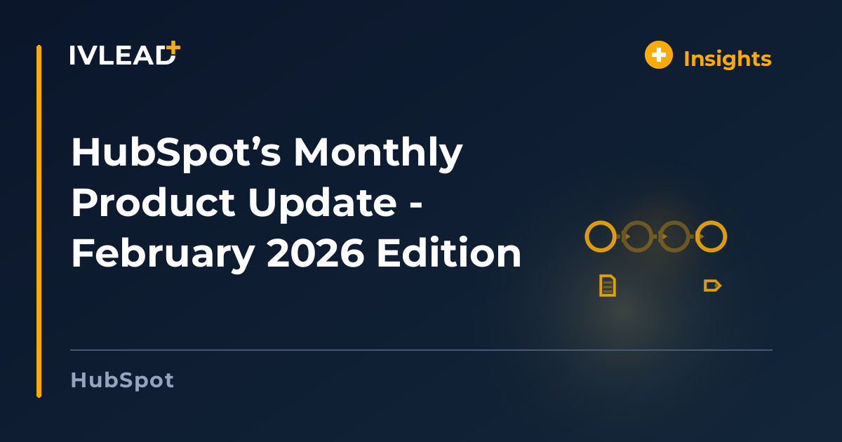 HubSpot’s Monthly Product Update - February 2026 Edition — IV-Lead
